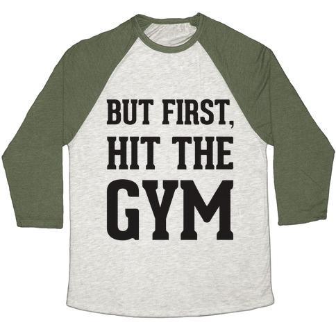 Virgin Teez  Baseball Tee Unisex Tri-Blend Baseball Tee / small / Oatmeal / Moss BUT FIRST, HIT THE GYM UNISEX TRI-BLEND BASEBALL TEE