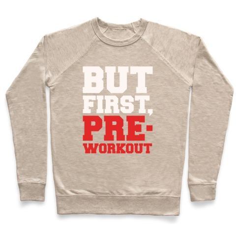 Virgin Teez  Pullover Crewneck Sweatshirt / x-small / Heathered Oatmeal BUT FIRST PRE-WORKOUT WHITE PRINT CREWNECK SWEATSHIRT