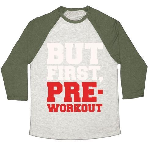 Virgin Teez  Baseball Tee Unisex Tri-Blend Baseball Tee / small / Oatmeal / Moss BUT FIRST PRE-WORKOUT WHITE PRINT UNISEX TRI-BLEND BASEBALL TEE