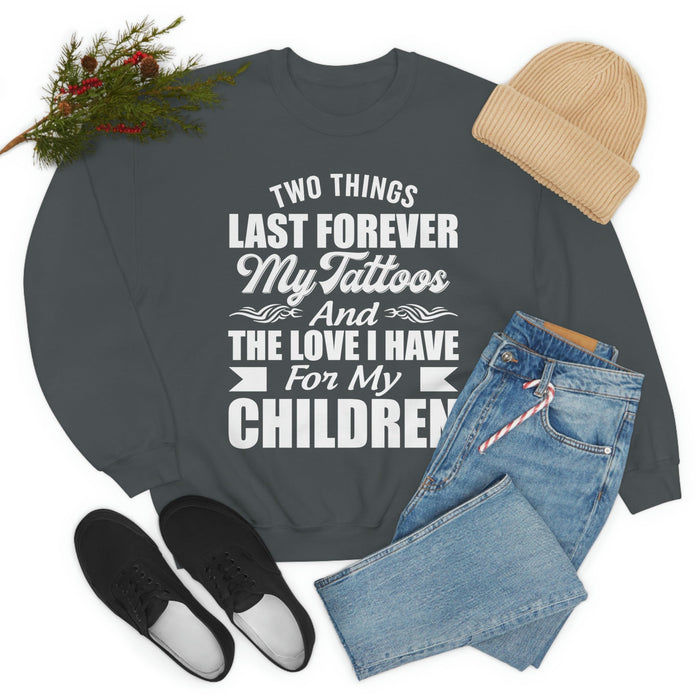 Two Things Last Forever My Tattoos And The Love I Have For My Children