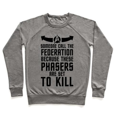 Virgin Teez  Pullover Crewneck Sweatshirt / x-small / Heathered Gray CALL THE FEDERATION BECAUSE THESE PHASERS ARE SET TO KILL CREWNECK SWEATSHIRT