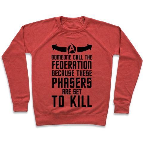 Virgin Teez  Pullover Crewneck Sweatshirt / x-small / Heathered Red CALL THE FEDERATION BECAUSE THESE PHASERS ARE SET TO KILL CREWNECK SWEATSHIRT