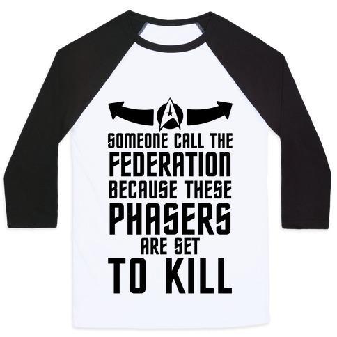 Virgin Teez  Baseball Tee Unisex Classic Baseball Tee / x-small / White/Black CALL THE FEDERATION BECAUSE THESE PHASERS ARE SET TO KILL UNISEX CLASSIC BASEBALL TEE