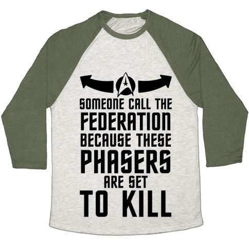 Virgin Teez  Baseball Tee Unisex Tri-Blend Baseball Tee / small / Oatmeal / Moss CALL THE FEDERATION BECAUSE THESE PHASERS ARE SET TO KILL UNISEX TRI-BLEND BASEBALL TEE