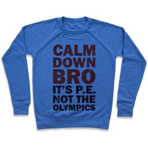 Virgin Teez  Pullover Crewneck Sweatshirt / x-small / Heathered Blue CALM DOWN BRO (IT'S P.E. NOT THE OLYMPICS) CREWNECK SWEATSHIRT