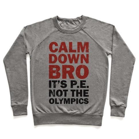 Virgin Teez  Pullover Crewneck Sweatshirt / x-small / Heathered Gray CALM DOWN BRO (IT'S P.E. NOT THE OLYMPICS) CREWNECK SWEATSHIRT