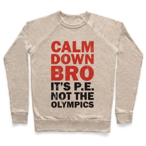Virgin Teez  Pullover Crewneck Sweatshirt / x-small / Heathered Oatmeal CALM DOWN BRO (IT'S P.E. NOT THE OLYMPICS) CREWNECK SWEATSHIRT