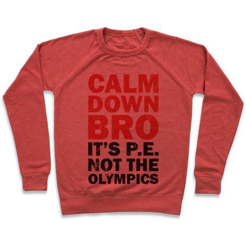 Virgin Teez  Pullover Crewneck Sweatshirt / x-small / Heathered Red CALM DOWN BRO (IT'S P.E. NOT THE OLYMPICS) CREWNECK SWEATSHIRT