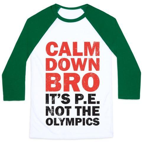 Virgin Teez  Baseball Tee Unisex Classic Baseball Tee / x-small / White/Dark Green CALM DOWN BRO (IT'S P.E. NOT THE OLYMPICS) UNISEX CLASSIC BASEBALL TEE