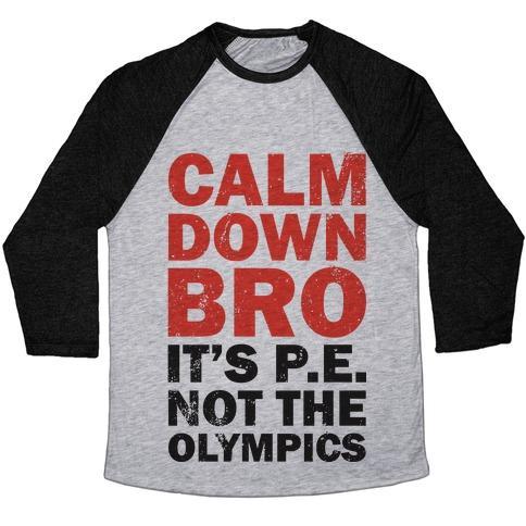 Virgin Teez  Baseball Tee Unisex Tri-Blend Baseball Tee / small / Athletic Gray / Black CALM DOWN BRO (IT'S P.E. NOT THE OLYMPICS) UNISEX TRI-BLEND BASEBALL TEE