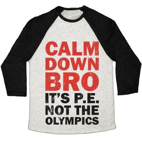 Virgin Teez  Baseball Tee Unisex Tri-Blend Baseball Tee / small / Oatmeal / Black CALM DOWN BRO (IT'S P.E. NOT THE OLYMPICS) UNISEX TRI-BLEND BASEBALL TEE