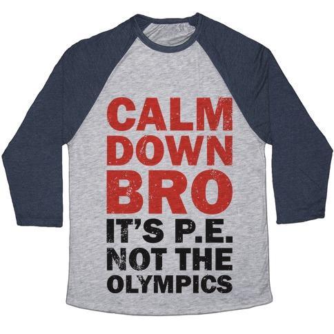 Virgin Teez  Baseball Tee Unisex Tri-Blend Baseball Tee / small / Athletic Gray / Navy CALM DOWN BRO (IT'S P.E. NOT THE OLYMPICS) UNISEX TRI-BLEND BASEBALL TEE
