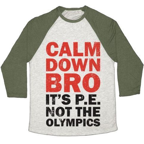 Virgin Teez  Baseball Tee Unisex Tri-Blend Baseball Tee / small / Oatmeal / Moss CALM DOWN BRO (IT'S P.E. NOT THE OLYMPICS) UNISEX TRI-BLEND BASEBALL TEE