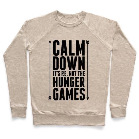 Virgin Teez  Pullover Crewneck Sweatshirt / x-small / Heathered Oatmeal CALM DOWN. IT'S P.E. NOT THE HUNGER GAMES CREWNECK SWEATSHIRT