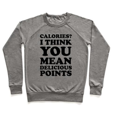 Virgin Teez  Pullover Crewneck Sweatshirt / x-small / Heathered Gray CALORIES? I THINK YOU MEAN DELICIOUS POINTS CREWNECK SWEATSHIRT