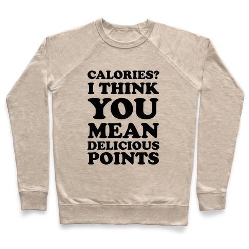 Virgin Teez  Pullover Crewneck Sweatshirt / x-small / Heathered Oatmeal CALORIES? I THINK YOU MEAN DELICIOUS POINTS CREWNECK SWEATSHIRT