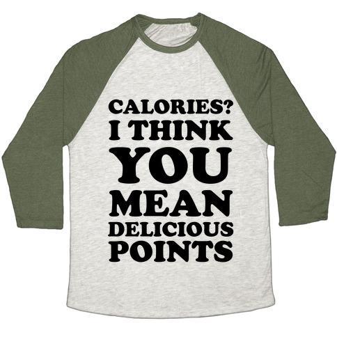 Virgin Teez  Baseball Tee Unisex Tri-Blend Baseball Tee / small / Oatmeal / Moss CALORIES? I THINK YOU MEAN DELICIOUS POINTS UNISEX TRI-BLEND BASEBALL TEE