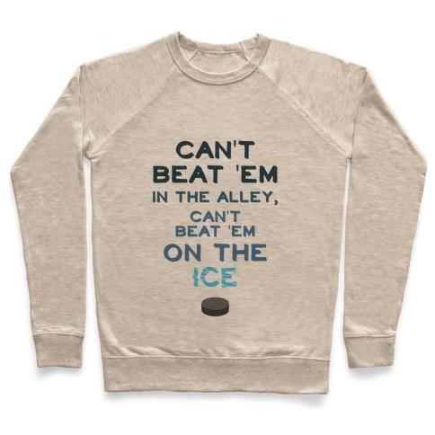 Virgin Teez  Pullover Crewneck Sweatshirt / x-small / Heathered Oatmeal CAN'T BEAT 'EM ON THE ICE CREWNECK SWEATSHIRT