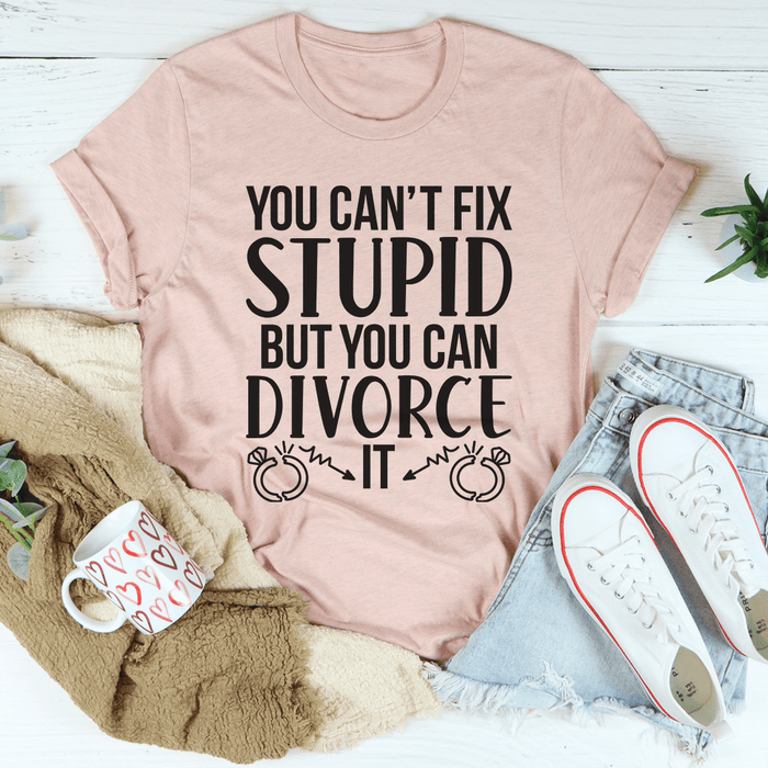Can't Fix Stupid But You Can Divorce T-Shirt