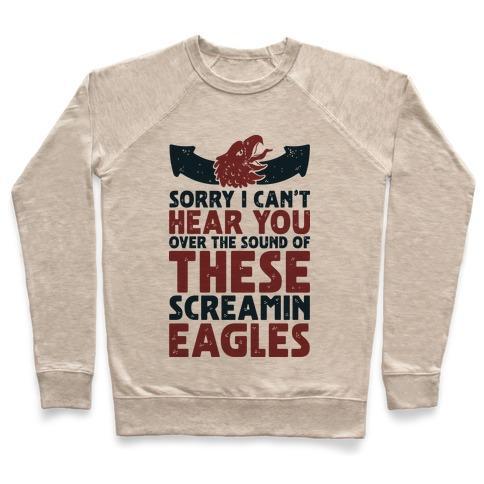 Virgin Teez  Pullover Crewneck Sweatshirt / x-small / Heathered Oatmeal CAN'T HEAR YOU OVER THESE SCREAMIN' EAGLES CREWNECK SWEATSHIRT