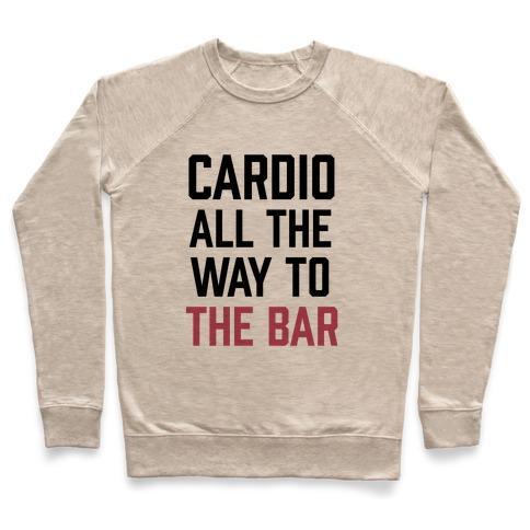 Virgin Teez  Pullover Crewneck Sweatshirt / x-small / Heathered Oatmeal CARDIO ALL THE WAY TO THE BAR CREWNECK SWEATSHIRT
