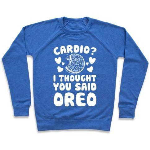 Virgin Teez  Pullover Crewneck Sweatshirt / x-small / Heathered Blue CARDIO? I THOUGHT YOU SAID OREO CREWNECK SWEATSHIRT