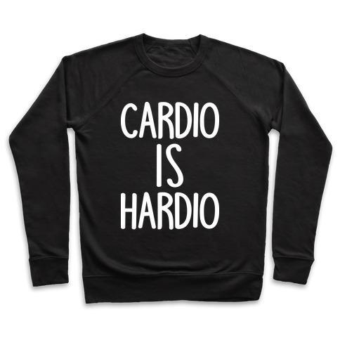 Virgin Teez  Pullover Crewneck Sweatshirt / x-small / Black CARDIO IS HARDIO CREWNECK SWEATSHIRT