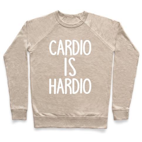 Virgin Teez  Pullover Crewneck Sweatshirt / x-small / Heathered Oatmeal CARDIO IS HARDIO CREWNECK SWEATSHIRT