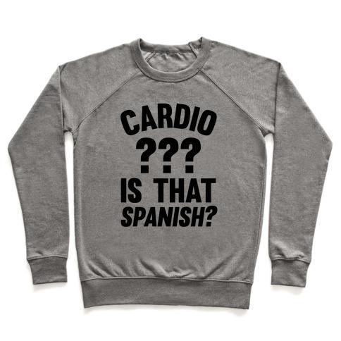 Virgin Teez  Pullover Crewneck Sweatshirt / x-small / Heathered Gray CARDIO? IS THAT SPANISH? CREWNECK SWEATSHIRT