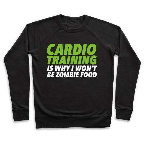 Virgin Teez  Pullover Crewneck Sweatshirt / x-small / Black CARDIO TRAINING IS WHY I WON'T BE ZOMBIE FOOD CREWNECK SWEATSHIRT