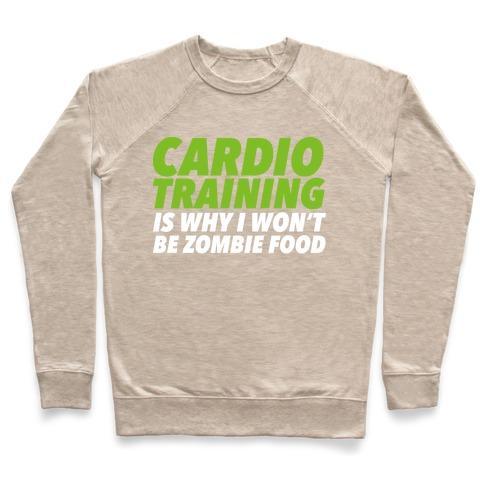 Virgin Teez  Pullover Crewneck Sweatshirt / x-small / Heathered Oatmeal CARDIO TRAINING IS WHY I WON'T BE ZOMBIE FOOD CREWNECK SWEATSHIRT