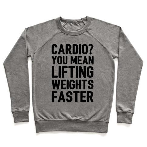 Virgin Teez  Pullover Crewneck Sweatshirt / x-small / Heathered Gray CARDIO YOU MEAN LIFTING WEIGHTS FASTER CREWNECK SWEATSHIRT