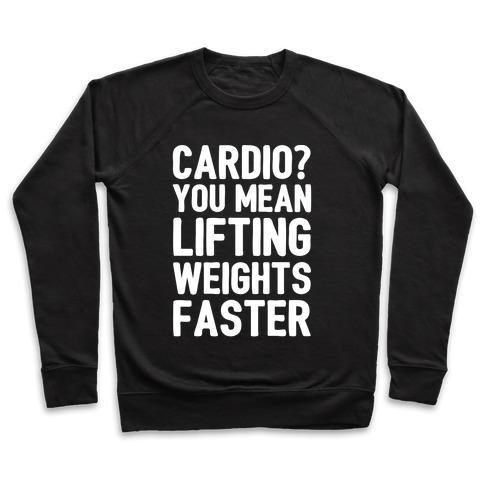 Virgin Teez  Pullover Crewneck Sweatshirt / x-small / Black CARDIO YOU MEAN LIFTING WEIGHTS FASTER WHITE FONT CREWNECK SWEATSHIRT