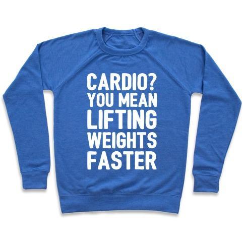 Virgin Teez  Pullover Crewneck Sweatshirt / x-small / Heathered Blue CARDIO YOU MEAN LIFTING WEIGHTS FASTER WHITE FONT CREWNECK SWEATSHIRT
