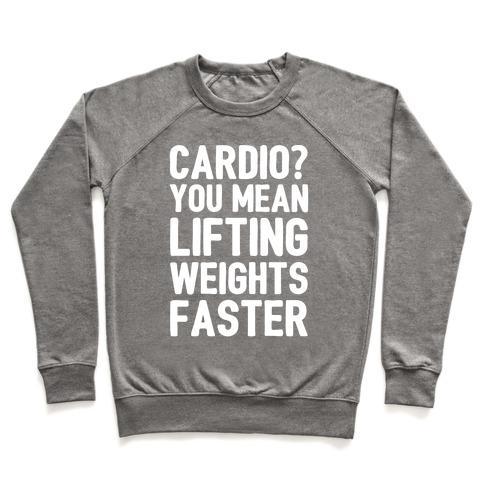 Virgin Teez  Pullover Crewneck Sweatshirt / x-small / Heathered Gray CARDIO YOU MEAN LIFTING WEIGHTS FASTER WHITE FONT CREWNECK SWEATSHIRT