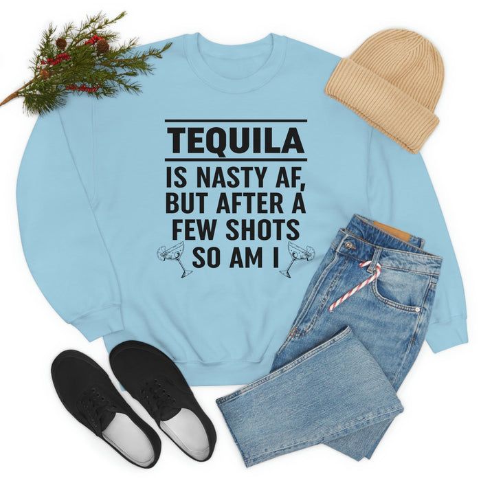 Tequila Is Nasty AF Sweat Shirt
