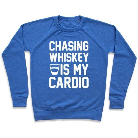 Virgin Teez  Pullover Crewneck Sweatshirt / x-small / Heathered Blue CHASING WHISKEY IS MY CARDIO CREWNECK SWEATSHIRT