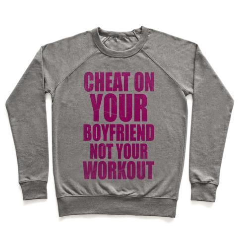 Virgin Teez  Pullover Crewneck Sweatshirt / x-small / Heathered Gray CHEAT ON YOUR BOYFRIEND NOT YOUR WORKOUT CREWNECK SWEATSHIRT