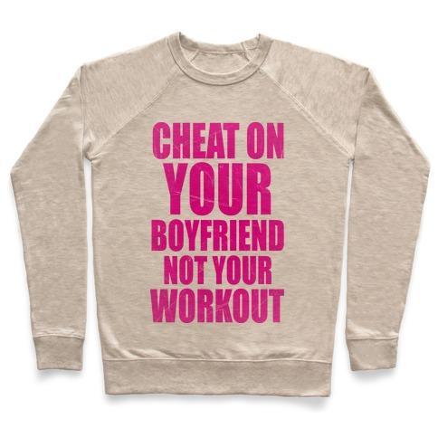 Virgin Teez  Pullover Crewneck Sweatshirt / x-small / Heathered Oatmeal CHEAT ON YOUR BOYFRIEND NOT YOUR WORKOUT CREWNECK SWEATSHIRT