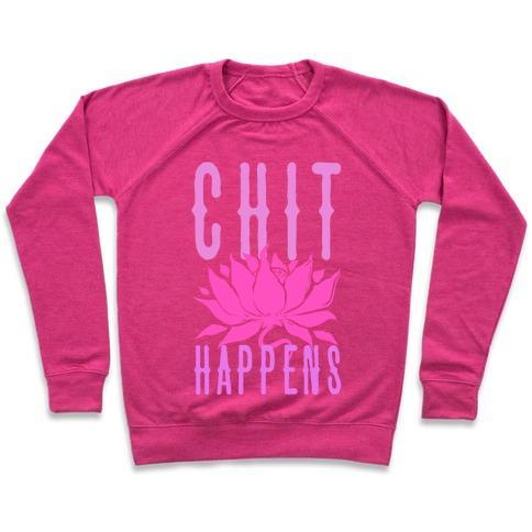 Virgin Teez  Pullover Crewneck Sweatshirt / x-small / Deep Pink CHIT HAPPENS CREWNECK SWEATSHIRT