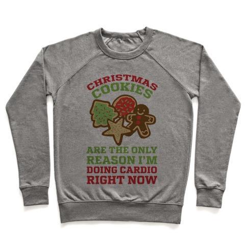 Virgin Teez  Pullover Crewneck Sweatshirt / x-small / Heathered Gray CHRISTMAS COOKIES ARE THE ONLY REASON I'M DOING CARDIO RIGHT NOW CREWNECK SWEATSHIRT