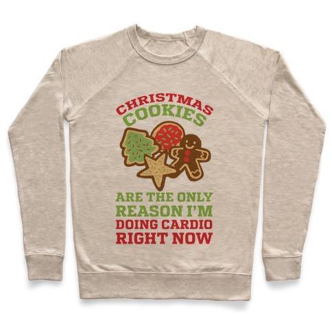 Virgin Teez  Pullover Crewneck Sweatshirt / x-small / Heathered Oatmeal CHRISTMAS COOKIES ARE THE ONLY REASON I'M DOING CARDIO RIGHT NOW CREWNECK SWEATSHIRT