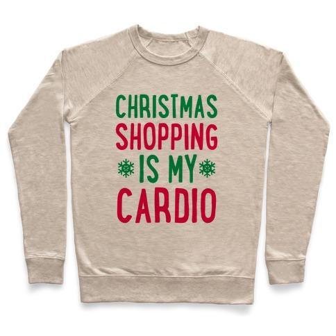 Virgin Teez  Pullover Crewneck Sweatshirt / x-small / Heathered Oatmeal CHRISTMAS SHOPPING IS MY CARDIO CREWNECK SWEATSHIRT