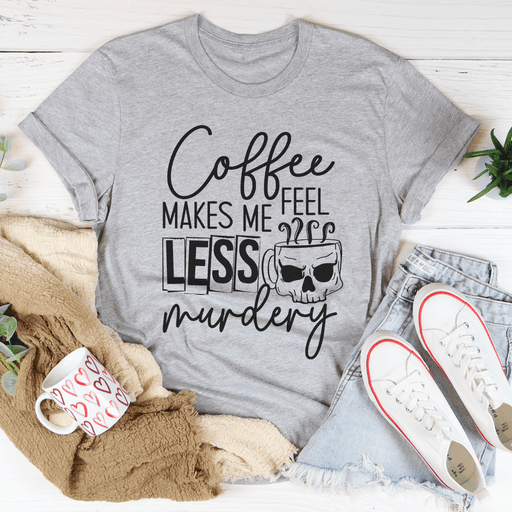 Coffee Makes Me Less Murdery T-Shirt