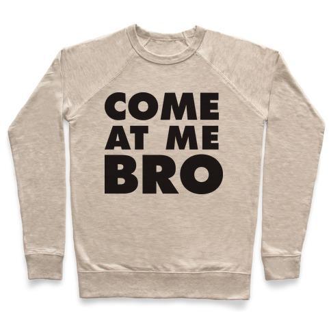 Virgin Teez  Pullover Crewneck Sweatshirt / x-small / Heathered Oatmeal COME AT ME BRO (TANK) CREWNECK SWEATSHIRT