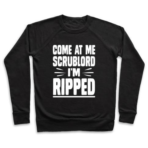 Virgin Teez  Pullover Crewneck Sweatshirt / x-small / Black COME AT ME SCRUBLORD I'M RIPPED CREWNECK SWEATSHIRT