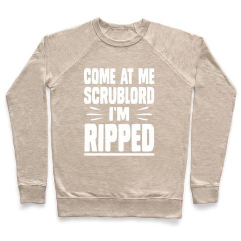 Virgin Teez  Pullover Crewneck Sweatshirt / x-small / Heathered Oatmeal COME AT ME SCRUBLORD I'M RIPPED CREWNECK SWEATSHIRT