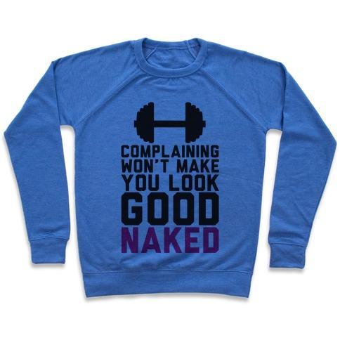 Virgin Teez  Pullover Crewneck Sweatshirt / x-small / Heathered Blue COMPLAINING WON'T MAKE YOU LOOK GOOD NAKED CREWNECK SWEATSHIRT