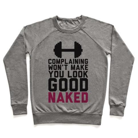 Virgin Teez  Pullover Crewneck Sweatshirt / x-small / Heathered Gray COMPLAINING WON'T MAKE YOU LOOK GOOD NAKED CREWNECK SWEATSHIRT