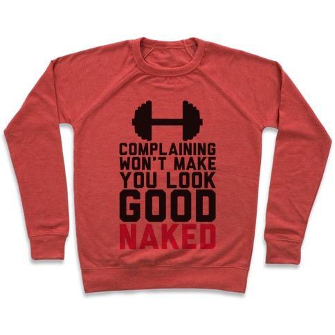 Virgin Teez  Pullover Crewneck Sweatshirt / x-small / Heathered Red COMPLAINING WON'T MAKE YOU LOOK GOOD NAKED CREWNECK SWEATSHIRT